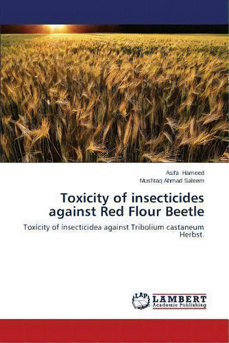 Toxicity Of Insecticides Against Red Flour Beetle, De Hameed Asifa. Editorial Lap Lambert Academic Publishing, Tapa Blanda En Inglés