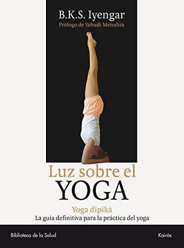 Luz Sobre El Yoga: Yoga Dipika. La Guía Definitiva Para La P