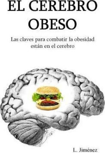Libro : El Cerebro Obeso: Las Claves Para Combatir La Obe...