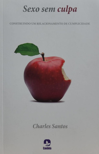 Livro Sexo Sem Culpa - Construindo Um Relacionamento De Cumplicidade - Charles Santos - Editora Candeia