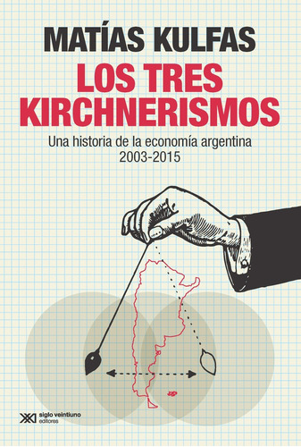 Los Tres Kirchnerismos - Kulfas, Matias
