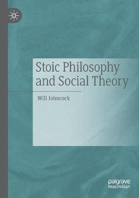 Libro Stoic Philosophy And Social Theory - Will Johncock