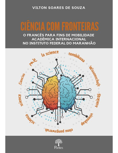 Livro Ciência Com Fronteiras: O Francês Para Fins De Mobilidade Acadêmica Internacional No Instituto Federal Do Maranhão, De Soares, Vilton. Editora Pontes, Capa Mole, Edição 1 Em Português, 2022