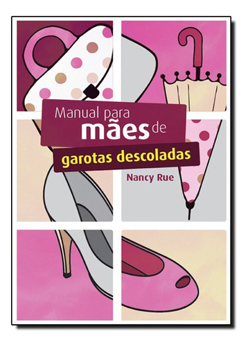 Livro Manual Para Mães De Garotas Descoladas | Nancy Rue