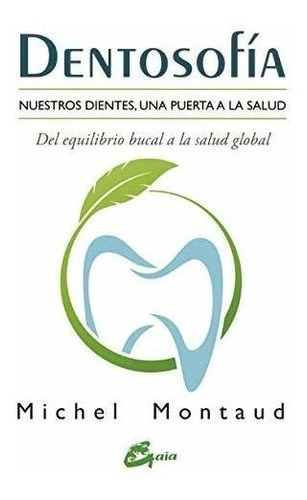 Dentosofía. Nuestros Dientes, Una Puerta A La Salud. Del Equ