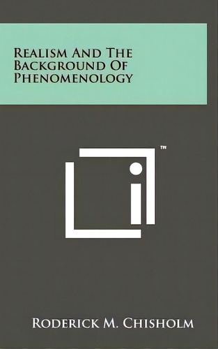 Realism And The Background Of Phenomenology, De Chisholm, Roderick M.. Editorial Literary Licensing Llc, Tapa Dura En Inglés
