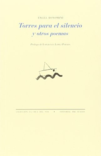 TORRES PARA EL SILENCIO Y OTROS POEMAS (La Cruz del Sur), de Bonomini, Ángel. Editorial Pre-Textos, tapa pasta blanda, edición 1 en español, 2015