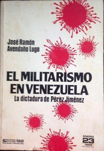 Marcos Perez Jimenez El Militarismo La Dictadura  