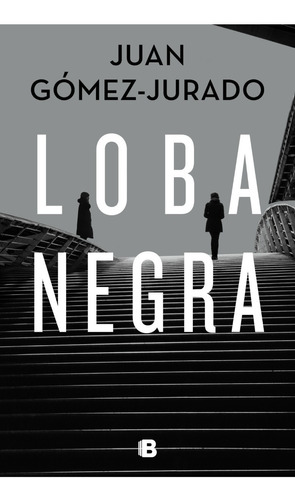 Loba Negra - Juan Gomez-jurado - Ediciones B - Libro