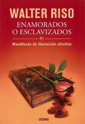 Enamorados O Esclavizados - Walter Riso - Editorial Océano