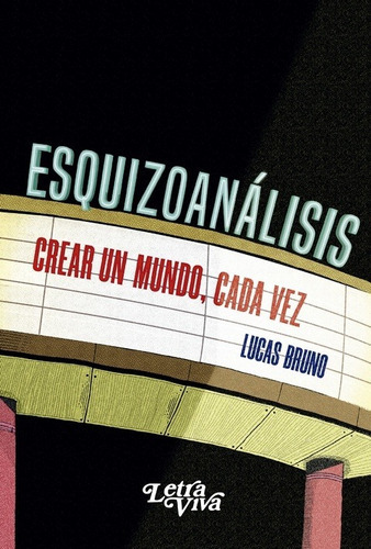 Esquizoanlisis - Crear Un Mundo, Cada Vez, De Lucas Bruno. Editorial Letra Viva, Tapa Blanda En Español, 2020