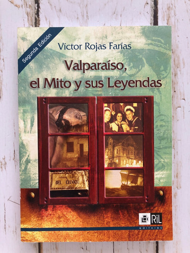 Valparaíso, El Mito Y Sus Leyendas / Víctor Rojas Farías