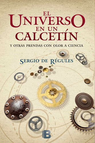 El universo en un calcetín, de de Régules, Sergio. Serie Ediciones B Editorial Ediciones B, tapa blanda en español, 2015