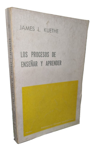 Los Procesos De Enseñar Y Aprender - James L. Kuethe