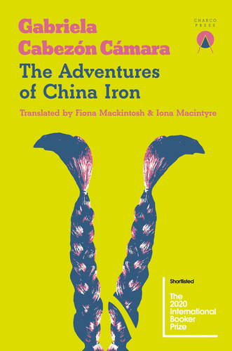 The Adventures Of China Iron - Gabriela Cabezon Camara, De Cabezón Cámara, Gabriela. Editorial Charco Press, Tapa Blanda En Inglés Internacional
