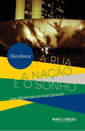 A Rua, A Naçao E O Sonho: Uma Reflexao Para As Novas Geraçoes - 1ªed.(2013), De Leo Lynce. Editora Mar De Ideias, Capa Mole, Edição 1 Em Português, 2013