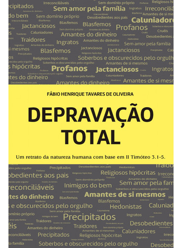 Depravação Total. Um Retrato Da Natureza Humana Com Base Em Ii Timóteo 3.1-5