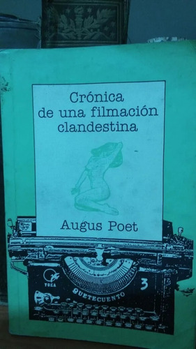 Crónica De Una Filmación Clandestina. Augus Poet.