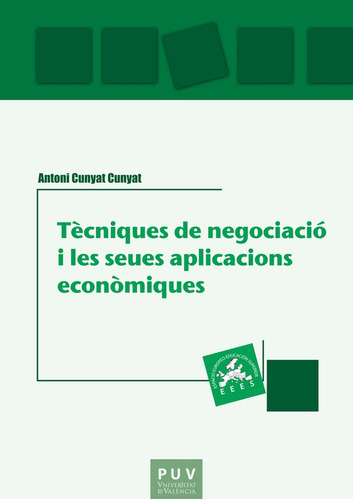 Tècniques De Negociació I Les Seues Aplicacions Econòmiques, De Antoni Cunyat Cunyat. Editorial Publicacions De La Universitat De València, Tapa Blanda En Catalán, 2022