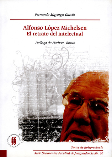 Alfonso López Michelsen. El Retrato De Un Intelectual, De Fernando Mayorga García. Editorial Universidad Del Rosario, Tapa Blanda, Edición 1 En Español, 2008