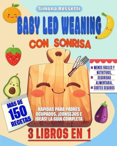 Baby Led Weaning Con Sonrisa: 3 Libros En 1 - Menus Faciles