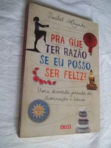 Livro - Pra Que Ter Razão Se Eu Posso Ser Feliz - Auto-ajuda