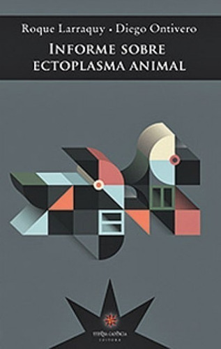 Libro Informe Sobre Ectoplasma Animal - Roque Larraquy