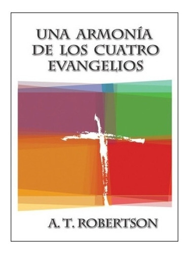 Una Armonia De Los Cuatro Evangelios - A. T. Robertson