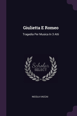 Libro Giulietta E Romeo: Tragedia Per Musica In 3 Atti - ...