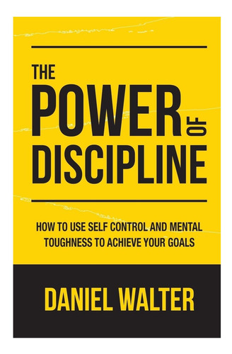 Libro: El Poder De La Disciplina: Cómo Usar El Autocontrol Y