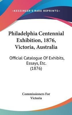 Philadelphia Centennial Exhibition, 1876, Victoria, Austr...
