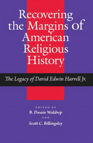 Recovering The Margins Of American Religious History: The Legacy Of David Edwin Harrell Jr. (religion And American Culture), De Wacker, Grant. Editorial University Alabama Press, Tapa Dura En Inglés