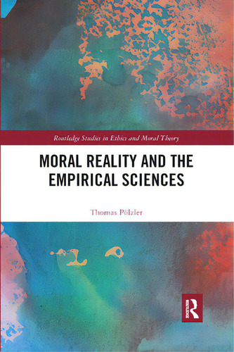 Moral Reality And The Empirical Sciences, De Pölzler, Thomas. Editorial Routledge, Tapa Blanda En Inglés