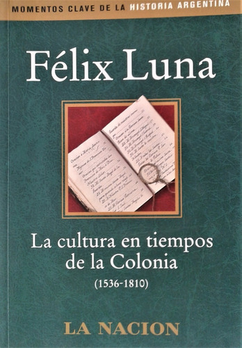 La Cultura En Tiempos De La Colonia - Felix Luna -  2003