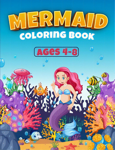 Mermaid Coloring Book Ages 4-8: Great Coloring Book For Girls With Cute Mermaids / 50 Unique Colo..., De Kids, Perfect. Editorial British Inst Of Intl & Compara, Tapa Blanda En Inglés