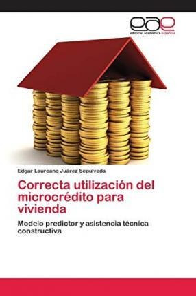 Correcta Utilizacion Del Microcredito Para Vivienda - Edg...
