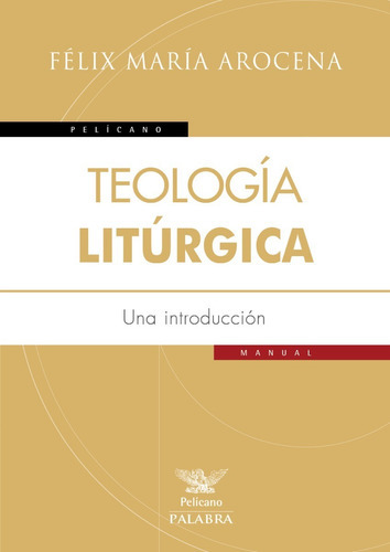 Teología Litúrgica, De Féliz María Arocena. Editorial Palabra, Tapa Blanda En Español, 2017