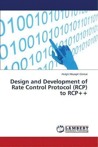 Design And Development Of Rate Control Protocol (rcp) To Rcp++, De Gonsai Atulgiri Mayagiri. Editorial Lap Lambert Academic Publishing, Tapa Blanda En Inglés