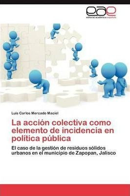 La Accion Colectiva Como Elemento De Incidencia En Politi...