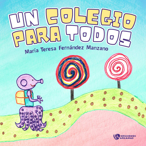 Un Colegio Para Todos (edición Tapa Blanda), De María Teresafernández Manzano. Editorial Ediciones Arcanas, Tapa Blanda En Español, 2022
