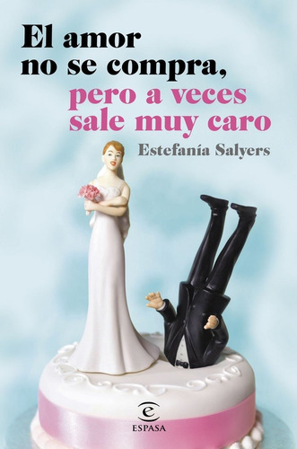 El Amor No Se Compra, Pero A Veces Sale Muy Caro, De Salyers, Estefanía. Editorial Espasa, Tapa Blanda En Español