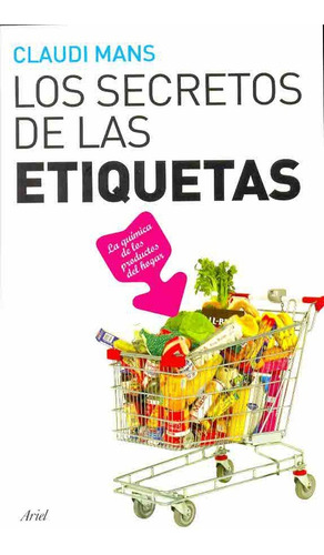 Secretos De Las Etiquetas, Los: La Quimica De Los Productos Del Hogar, De Claudi Mans. Editorial Ariel, Tapa Blanda, Edición 1 En Español