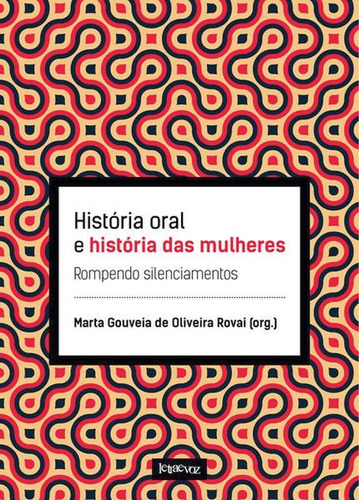 História Oral E História Das Mulheres: Rompendo Silenciamentos, De Rovai, Marta Gouveia De Oliveira. Editora Letra E Voz, Capa Mole Em Português