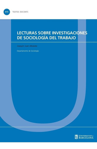 Lecturas Sobre Investigaciones De Sociologãâa Del Trabajo, De Juan Albalate, Joaquín. Editorial Edicions De La Universitat De Barcelona, Tapa Blanda En Español