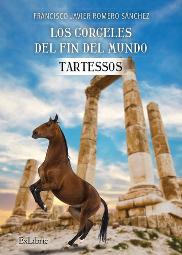 Los Corceles Del Fin Del Mundo. Tartessos, De Francisco Javier Romero Sanchez. Editorial Exlibric, Tapa Blanda En Español