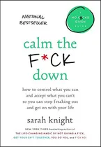 Comprar Calm The F*ck Down: How To Control What You Can And Accept What You Can't So You Can Stop Freaking Out And Get On With Your Life, De Sarah Knight. Editorial Voracious, Tapa Dura En Inglés, 2018