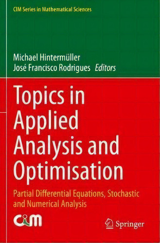 Topics In Applied Analysis And Optimisation : Partial Differential Equations, Stochastic And Nume..., De Michael Hintermuller. Editorial Springer Nature Switzerland Ag, Tapa Blanda En Inglés