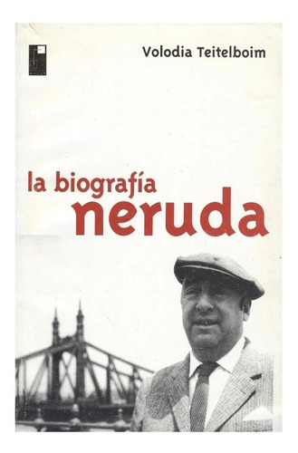 Neruda, La Biografia, Teitelboim, Volodia, Ediciones Meran