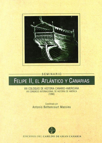 Libro: Felipe Ii, El Atlántico Y Canarias. Coloquio De Histo