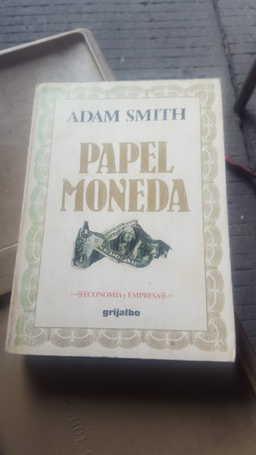 Adam Smith. Papel Moneda. Editorial Grijalbo.
